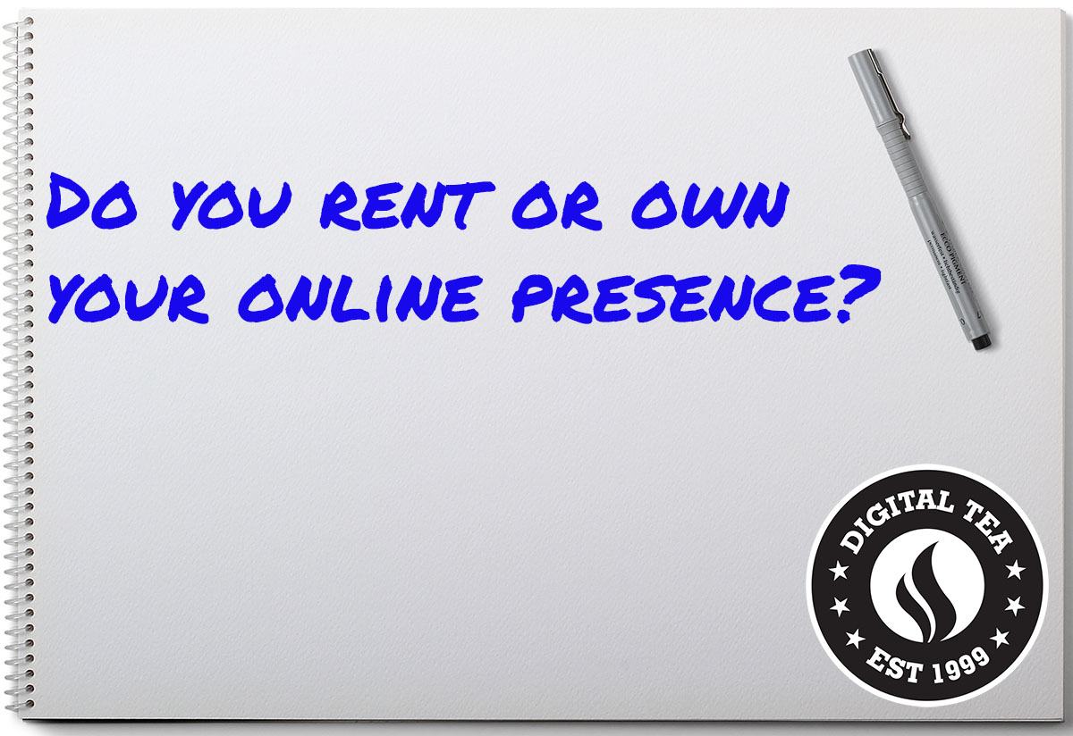 Do you rent or own your digital presence